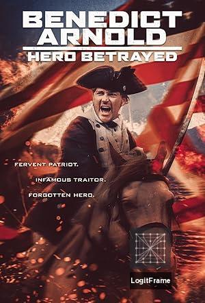Benedict Arnold: Hero Betrayed 