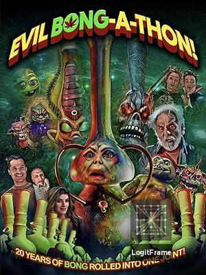 Evil Bong-a-Thon! 