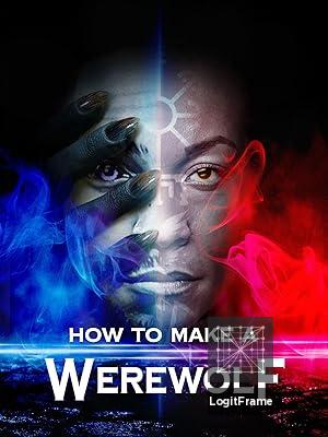 How to Make a Werewolf 