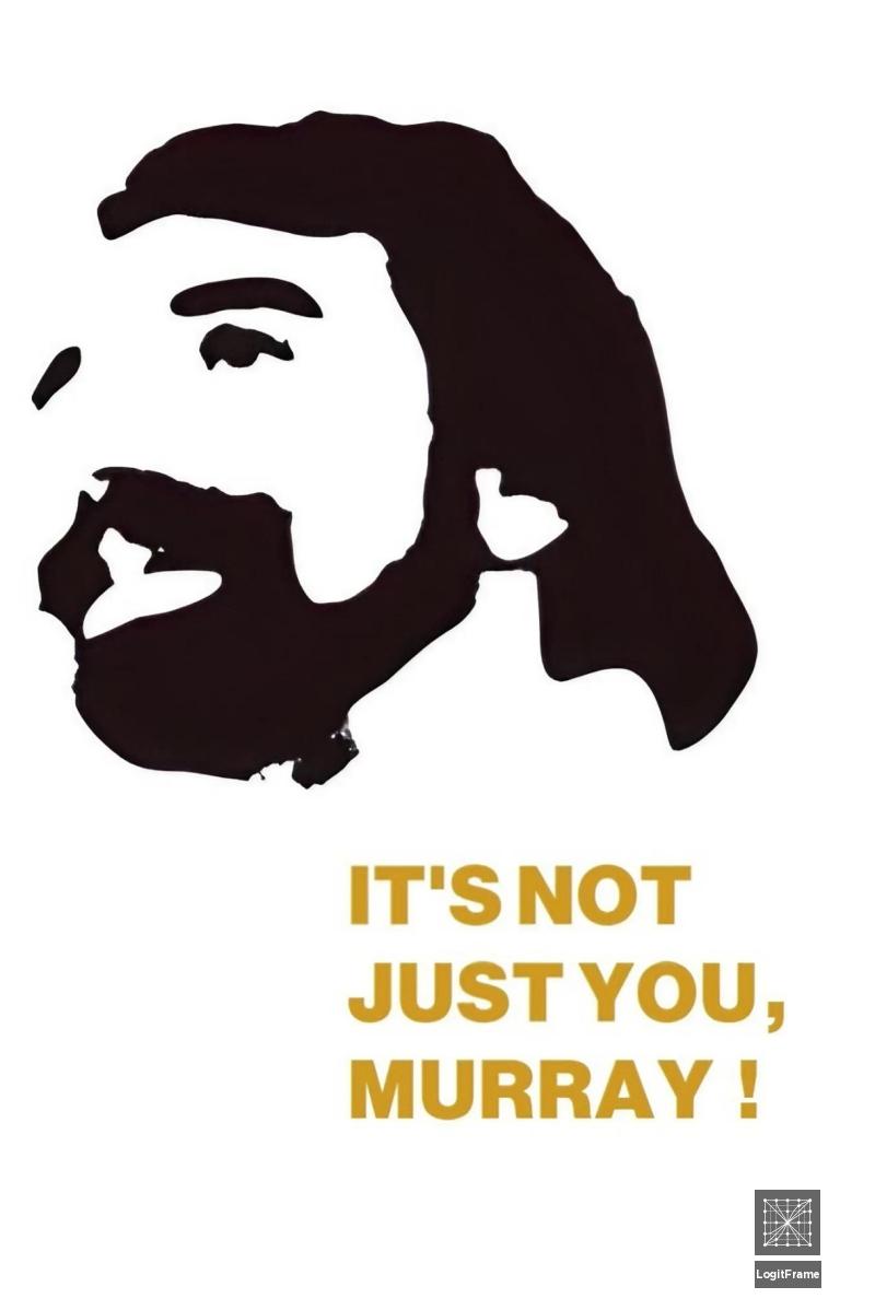 It's Not Just You, Murray! 