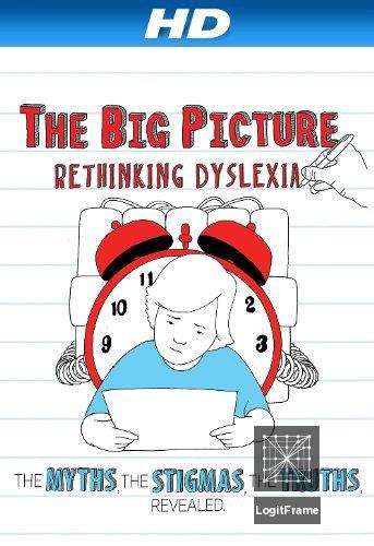 The Big Picture: Rethinking Dyslexia 