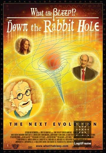 What the Bleep! Down the Rabbit Hole 